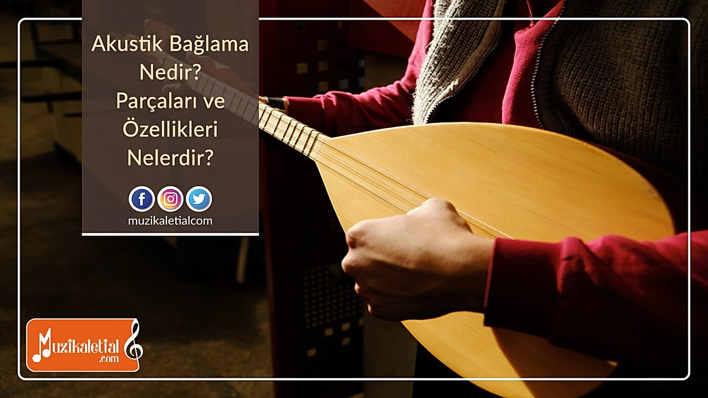 Akustik Bağlama Nedir? Parçaları ve Özellikleri Nelerdir?