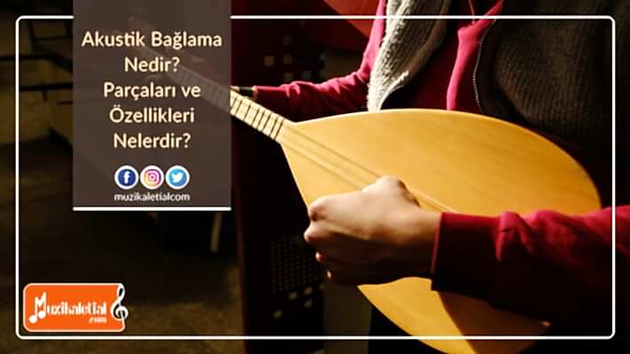Akustik Bağlama Nedir? Parçaları ve Özellikleri Nelerdir?